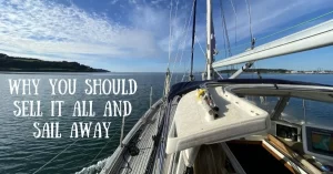 Why You Should Sell It All and Sail Away by sailboat